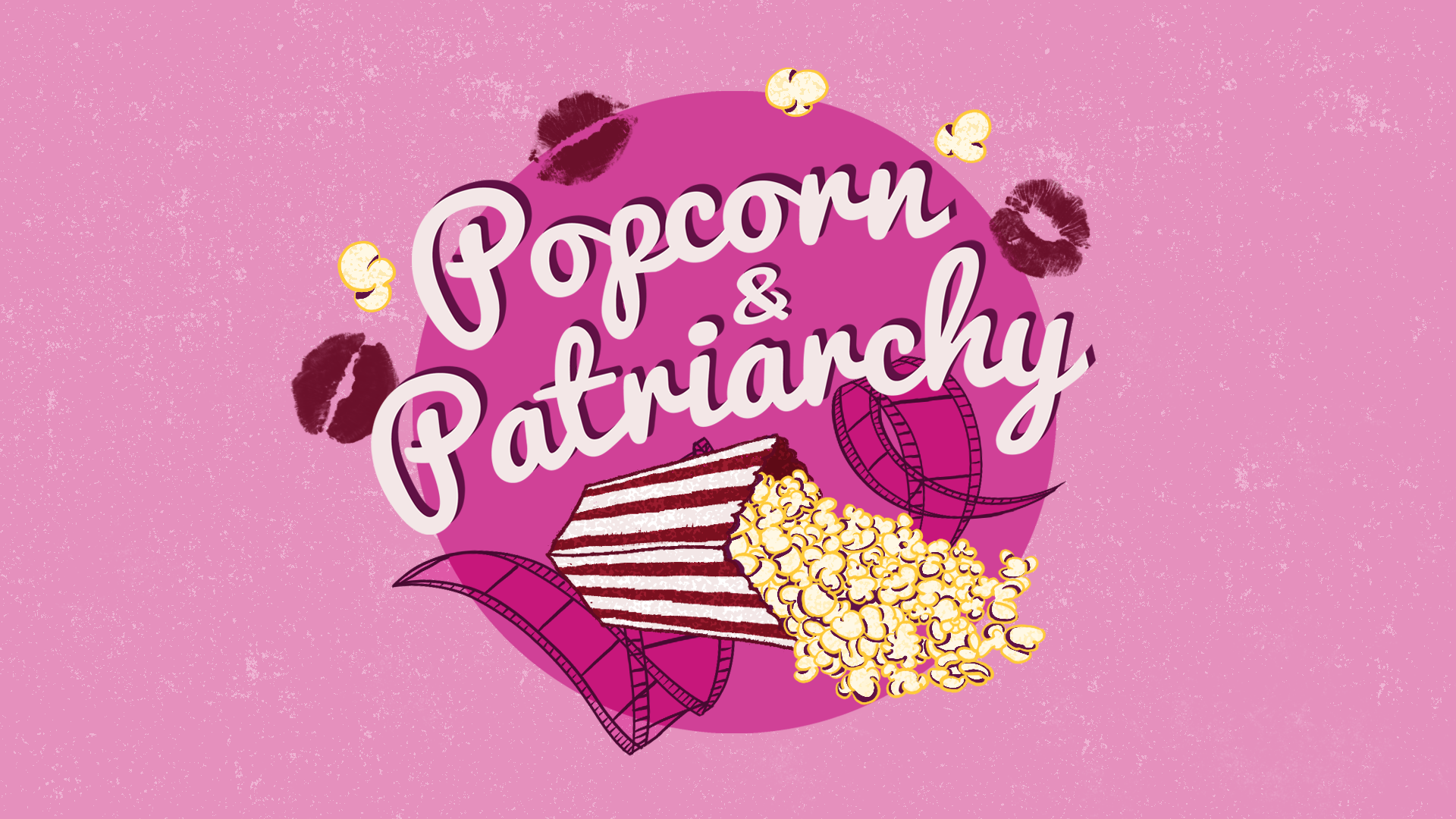 Popcorn and Patriarchy Logo. Pink, with film real, popcorn and kisses exploding